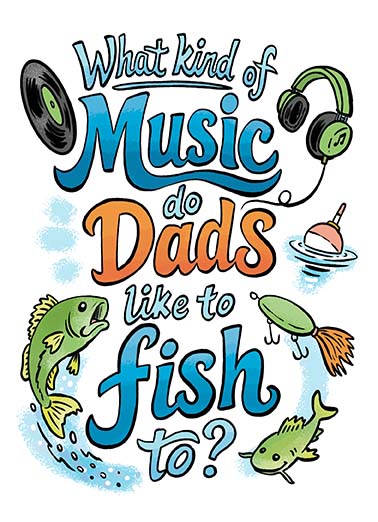 Catchy Music Funny Father's Day Card Fishing   "Something Catchy, of course!"